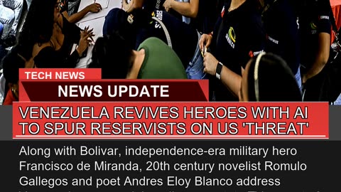 Venezuela Revives Heroes with Ai to Spur Reservist