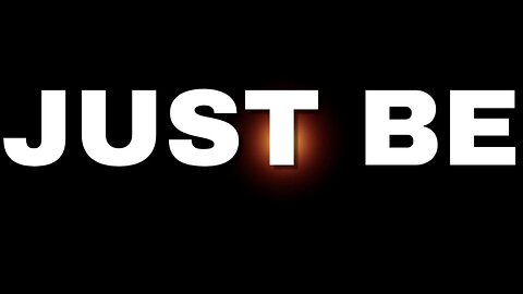 JUST BE