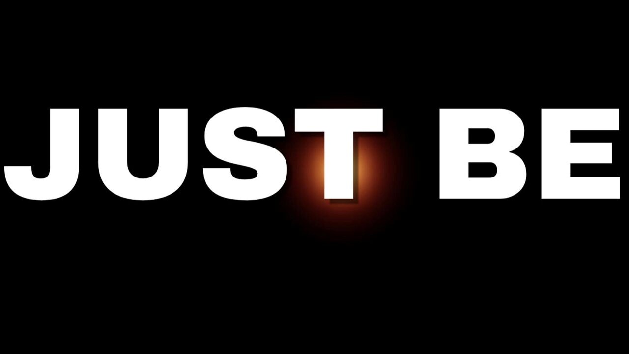 JUST BE