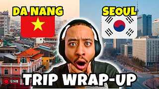 Da Nang, Vietnam and Seoul, S. Korea Trip Wrap Up [LIVE]