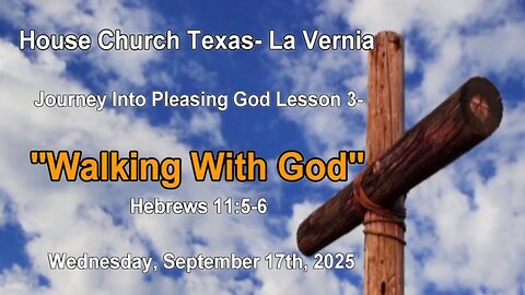 Journey Into Pleasing God- Lesson 3- Walking With God (Wed. Sept. 17th, 2025)