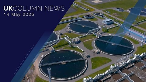 UK Column News - 14th May 2025
