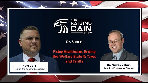 The Raising Cain Show: Dr. Sabrin: Fixing Healthcare, Ending the Welfare State & Taxes and Tariffs