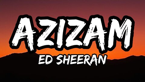 Ed Sheeran - Azizam (lyrics)