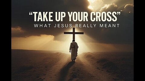 What Jesus Really Meant by “Take Up Your Cross