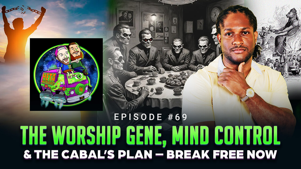 Episode #69 - The Worship Gene, Mind Control & The Cabal’s Plan – Break Free Now w/ Meta Mysteries