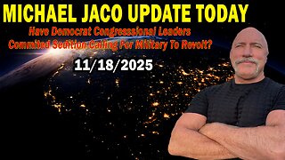 Michael Jaco Situation Update Nov 18: "Have Democrat Congresssional Leaders Commited Sedition Calling For Military To Revolt?"
