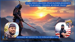 No Patriot Left Behind Vol. 1 w/ Ultra & D Booma San | Ultra Whistleblower Update & Derek Johnson’s Plagiarism ~ Criminal Academic Fraud