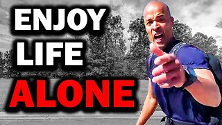 Enjoying Life Alone Will Change You — David Goggins