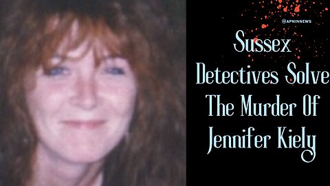 Sussex Detectives Solve The Murder Of Jennifer Kiely