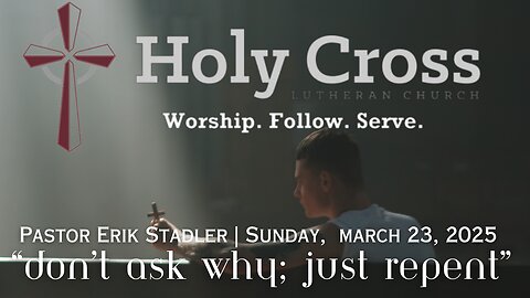 3/23/2025 | “Don’t Ask Why, Just Repent” | Holy Cross Lutheran Church | Midland, Texas