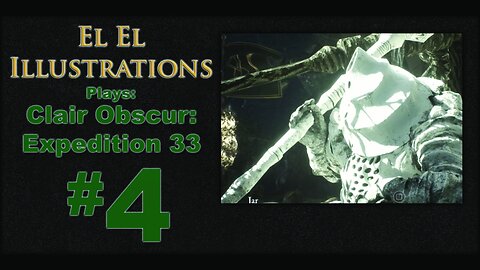 El El Plays Clair Obscure: Expedition 33 Episode 4: Sparing is Caring