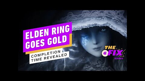 Elden Ring Goes Gold With 30-Hour Completion Time - IGN Daily Fix