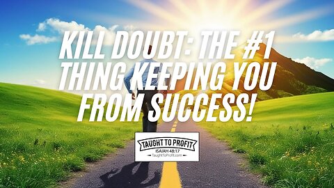 KILL Doubt: The #1 Thing Keeping You From Success (It's Not What You Think)!