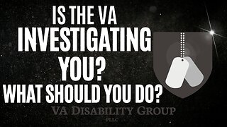 Is the VA Investigating You? Don't Make These Mistakes.