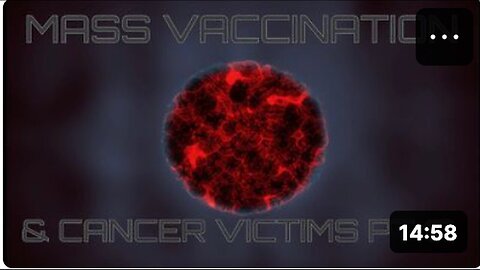 "Part 17: Mass Vaccination and Cancer Victims"
