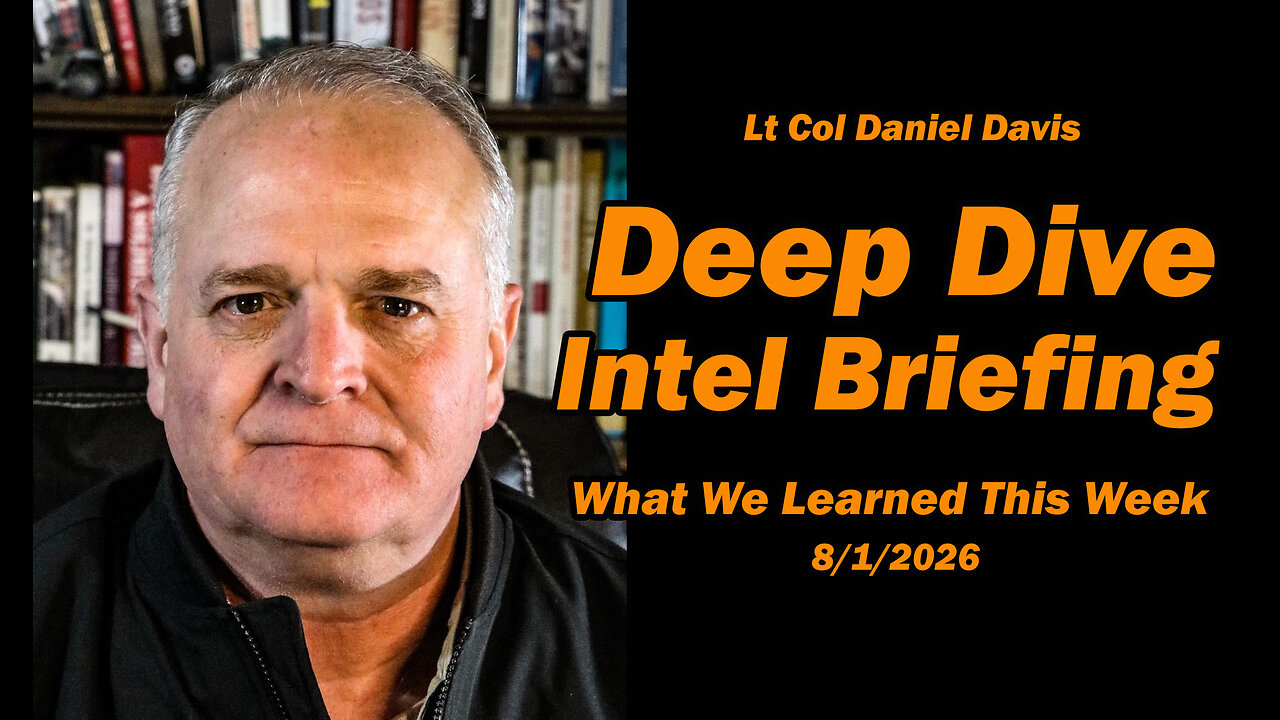 Deep Dive Intel Briefing: 8/1/2026 Lt Col Daniel Davis