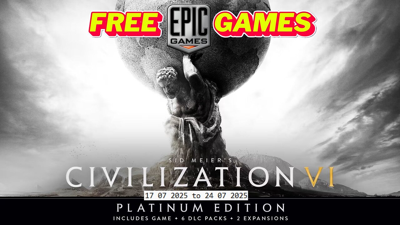 Free Game ! Sid Meier’s Civilization® VI Platinum Edition ! Epic Games! 17 07 2025 to 24 07 2025