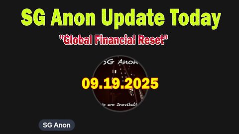 SG Anon Update Today 09.19.25: "Global Financial Reset! Breaking News By SG Anon & John Michael Chambers"