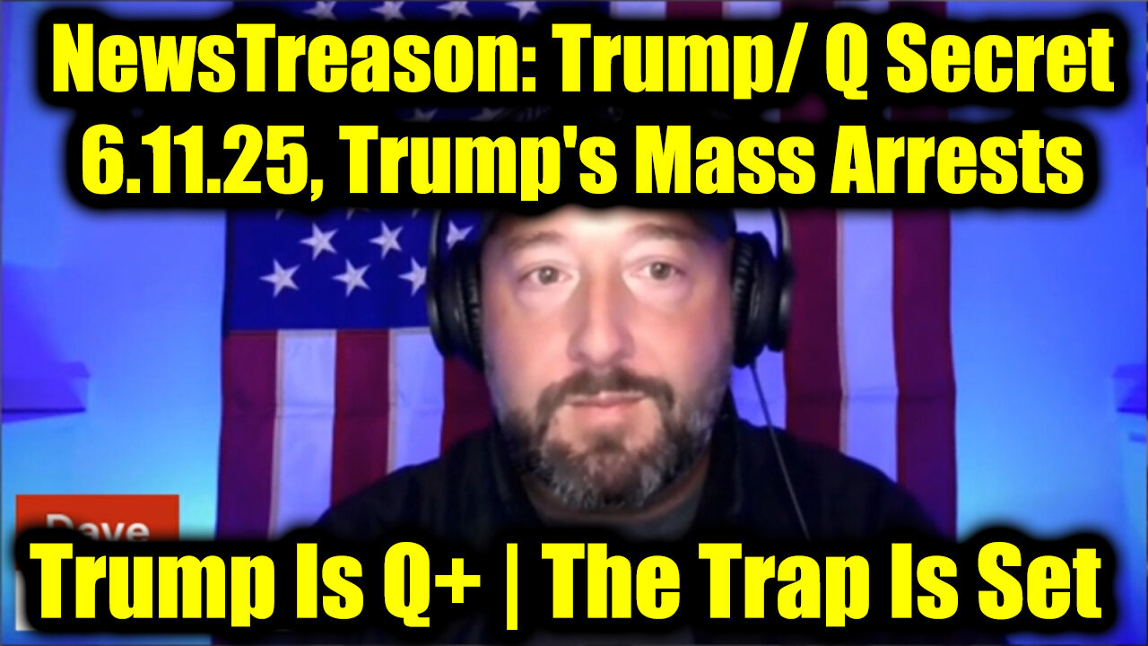 NewsTreason: Trump/ Q Secret 6.11.25, Trumps Mass Arrests - Special Op in Full Swing