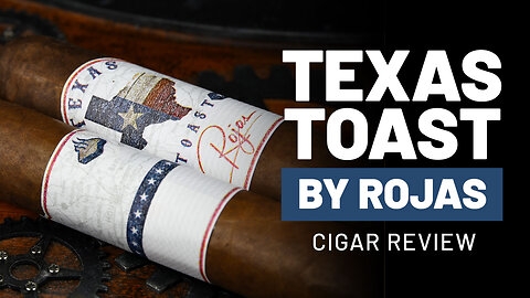 Texas Toast by Rojas | Cigar Review