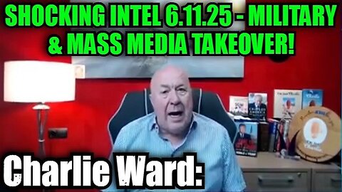 Charlie Ward: Shocking Intel 6.11.25 - Military & Mass Media Takeover!