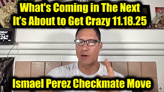 Ismael Perez Checkmate Move 11.18.25 - What's Coming In The Next, It’s About to Get Crazy