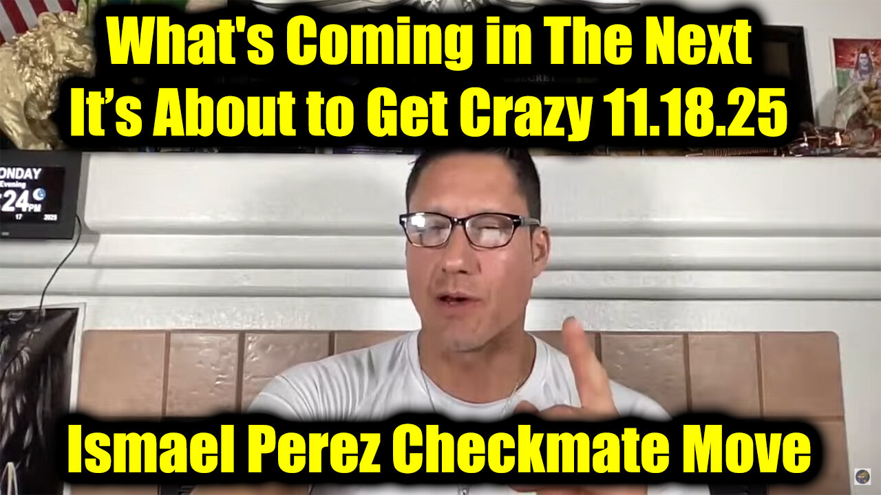 Ismael Perez Checkmate Move 11.18.25 - What's Coming In The Next, It’s About to Get Crazy