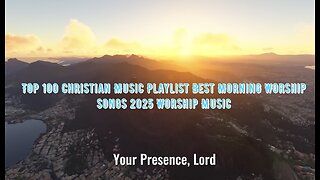 Top 100 Christian Music Playlist Best Morning Worship Songs 2025 Worship Music