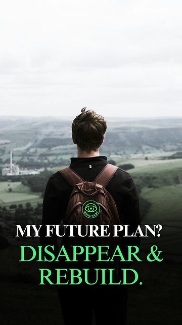 My Future Plan? Disappear, Delete Everything & Start Over.