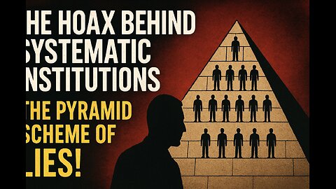 THE HOAX BEHIND SYSTEMATIC INSTITUTIONS | THE PYRAMID SCHEME OF LIES!