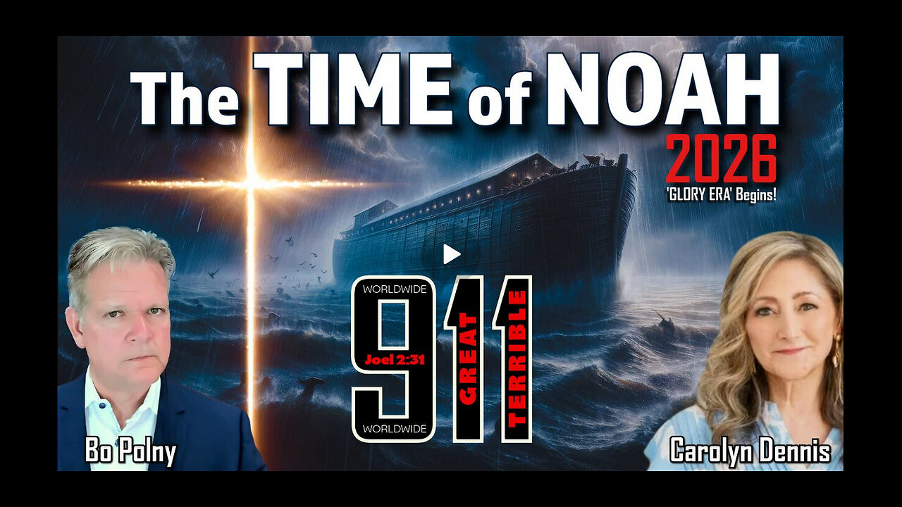 2026 - The TIME of NOAH, GOD'S 9/11 WORLDWIDE WRATH & GLORY | Bo Polny, Carolyn Dennis