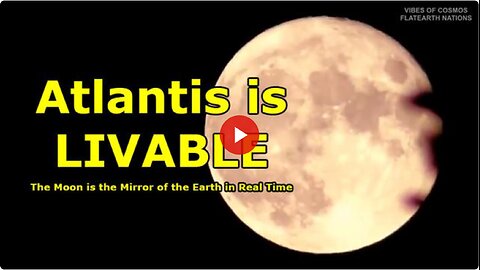 The Moon Is the Mirror of the Earth In Real Time !!! The Cabal Is Hiding the Livable Atlantis !?!
