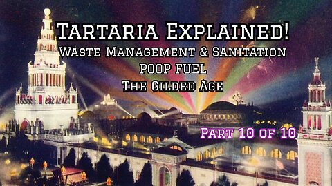 TARTARIA Explained! Waste Management-POOP FUEL-The Gilded Age Pt.10 of 10 -MindUnveiled Documentary