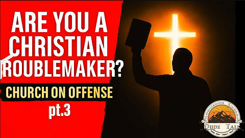 Are You a Christian Troublemaker? Church on Offense pt.3