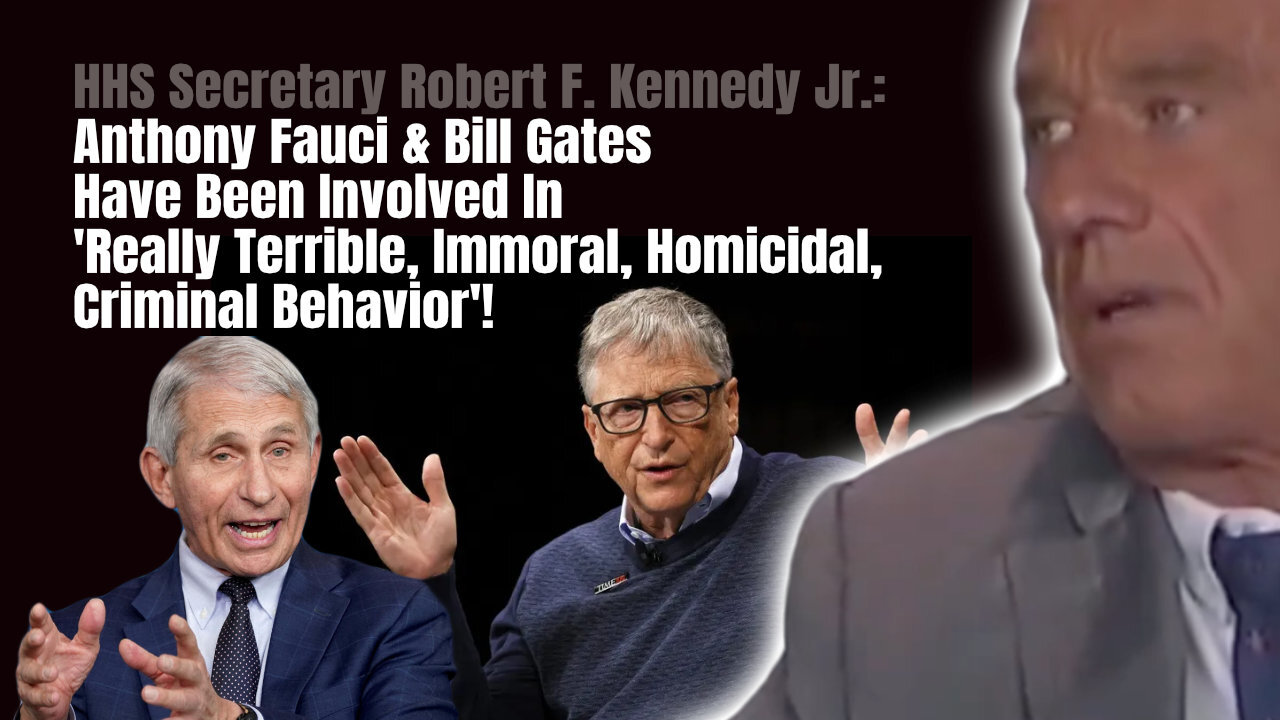 Fauci & Gates Have Been Involved In 'Really Terrible, Immoral, Homicidal, Criminal Behavior'!