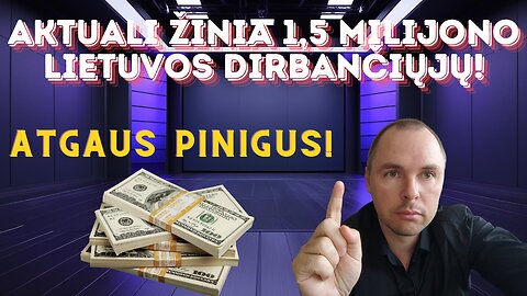 Aktuali žinia 1,5 milijono Lietuvos dirbančiųjų [atgaus pinigus!]