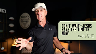 Don’t Wait—Jesus Says the Time Is Now | Mark 1:14-15