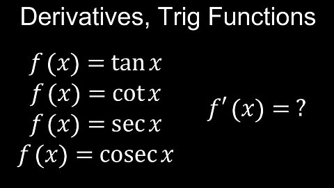 Derivatives of Trig Functions, Basic Proofs, tan(x), cot(x), sec(x), cosec(x), Examples - Calculus