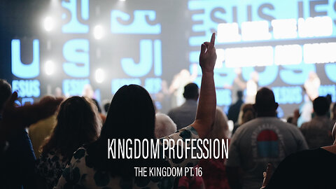 The Kingdom 16: Kingdom Profession