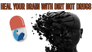 SOMETHING SPECIAL - Heal Your Brain With Dirt NOT DRUGS!