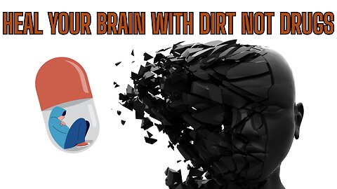 SOMETHING SPECIAL - Heal Your Brain With Dirt NOT DRUGS!