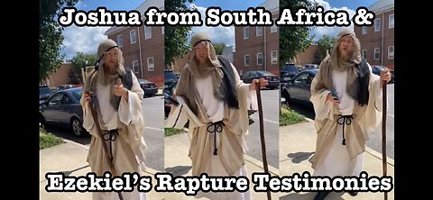 Brother joshua from South Africa & Ezekiel’s rapture testimonials