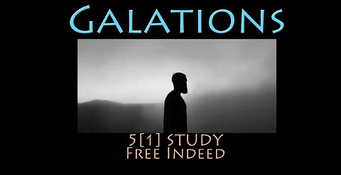 Galatians: 5[1] Study ~ Free Indeed