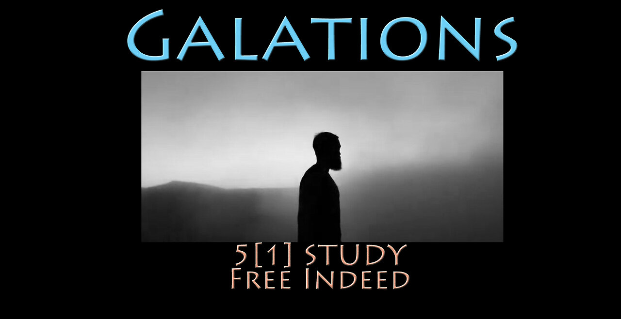 Galatians: 5[1] Study ~ Free Indeed