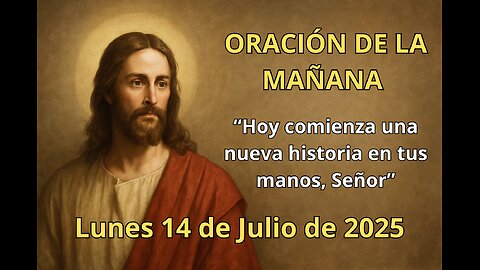 🌅 Oración de la mañana | Lunes 14 de julio | “Hoy comienza una nueva historia en tus manos” 🙏✨