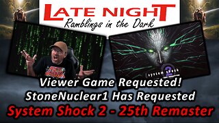 Viewer Game Requested! StoneNuclear1 Has Requested: System Shock 2 - 25th Remaster