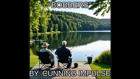 "Bobbers" by: Cunning Impulse