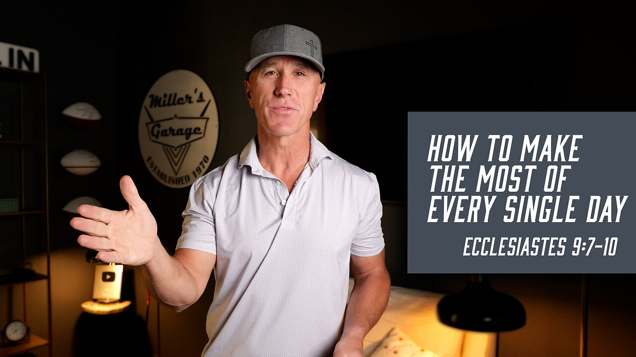 How to Make the Most of Every Single Day | Ecclesiastes 9:7-10