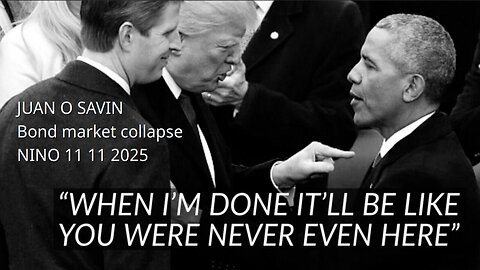 JUAN O SAVIN - Bond Market Collapse, ACA Obamacare - NINO 11 11 2025